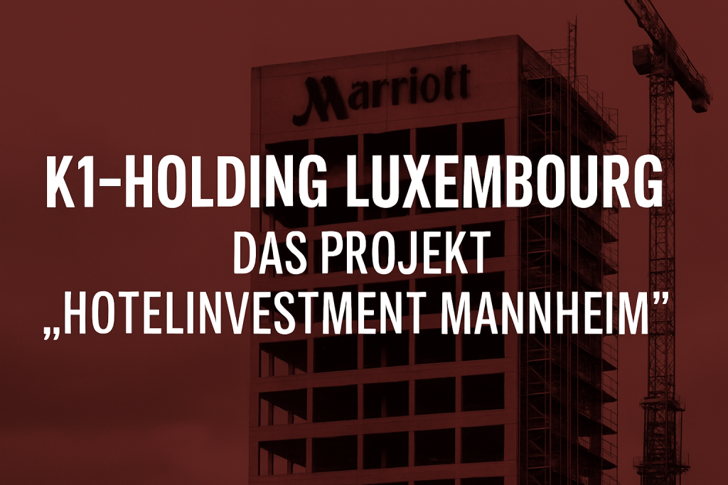 Faktencheck: K1-Holding Luxembourg und das Projekt „Hotelinvestment Mannheim“